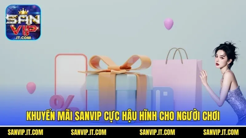 Khuyến mãi Sanvip cực hậu hĩnh cho người chơi